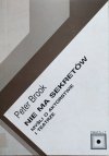 Peter Brook Nie ma sekretów. Myśli o aktorstwie i teatrze