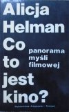 Alicja Helman • Co to jest kino? Panorama myśli filmowej