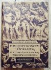 Małgorzata Mikołajczak Pomiędzy końcem i apokalipsą. O wyobraźni poetyckiej Zbigniewa Herberta