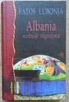 Fatos Lubonja Albania. Wolność zagrożona [autograf autora]