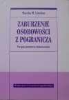 Marsha M. Linehan Zaburzenia osobowości z pogranicza. Terapia poznawczo-behawioralna