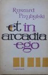 Ryszard Przybylski • Et in arcadia ego. Esej o tęsknotach poetów [Mandelsztam, Eliot, Różewicz] [Andrzej Radziejowski]