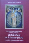 Wojciech Marcinkowski • Gotycka nastawa ołtarzowa u kresu rozwoju - Retabulum ze Ścinawy [1514] w kościele klasztornym w Mogile