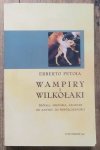 Erberto Petoia Wampiry i wilkołaki. Źródła, historia, legendy od antyku do współczesności