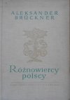 Aleksander Bruckner • Różnowiercy polscy. Szkice obyczajowe i literackie