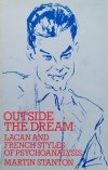Martin Stanton Outside the Dream. Lacan and French Styles of Psychoanalysis