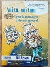 Bill Bryson Ani tu, ani tam. Europa dla początkujących i średnio zaawansowanych