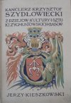 Jerzy Kieszkowski • Kanclerz Krzysztof Szydłowiecki. Z dziejów kultury i sztuki Zygmuntowskich czasów tom 2.