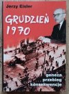 Jerzy Eisler Grudzień 1970: geneza, przebieg, konsekwencje