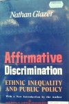 Natham Glazer • Affirmative Discrimination: Ethnic Inequality And Public Policy