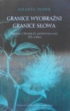 Jolanta Dudek • Granice wyobraźni, granice słowa. Studia z literatury porównaczej XX wieku. Herbert, Eliot, Różewicz, Pound, Yeats, Borowy, Miłosz