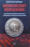 Daniel Jonah Goldhagen • Niedokończony rozrachunek. Rola Kościoła katolickiego w Holocauście i niedopełniony obowiązek zadośćuczynienia