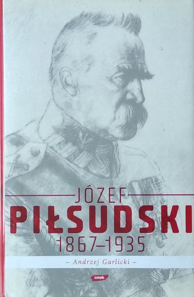 Andrzej Garlicki Józef Piłsudski 1867 1935 kroliczajama.pl