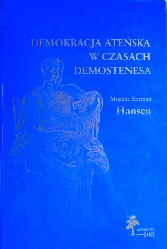 Wyjaśnij Na Czym Polegała Demokracja Ateńska Mogens Herman Hansen • Demokracja ateńska w czasach Demostenesa