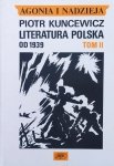 Piotr Kuncewicz • Agonia i nadzieja tom 2. Literatura polska od 1939-1956