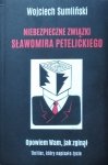 Wojciech Sumliński • Niebezpieczne związki Sławomira Petelickiego