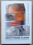 Barbara Gutkowska • Odczytywanie śladów. W kręgu dwudziestowiecznego autobiografizmu