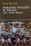 Teresa Żurawska • Paradne pojazdy w Polsce XVI-XVIII wieku