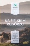 Ewelina Mocior • Na sielskim Pogórzu. Wędrówki po Ciężkowicko-Rożnowskim Parku Krajobrazowym. Przewodnik