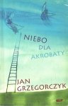 Jan Grzegorczyk • Niebo dla akrobaty 