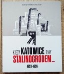 Aleksandra Korol-Chudy • Kiedy Katowice były Stalinogrodem 1953-1956