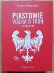 Tomasz Targański • Piastowie. Walka o tron 1138-1320