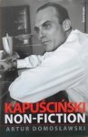 Artur Domosławski • Kapuściński non-fiction