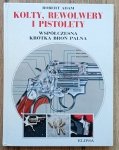 Robert Adam • Kolty, rewolwery i pistolety: współczesna krótka broń palna