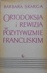 Barbara Skarga • Ortodoksja i rewizja w pozytywizmie francuskim