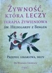 Św. Hildegarda z Bingen • Żywność która leczy. Terapia żywieniowa