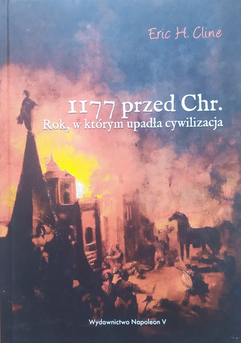 Eric H. Cline 1177 przed Chr. Rok, w którym upadła cywilizacja