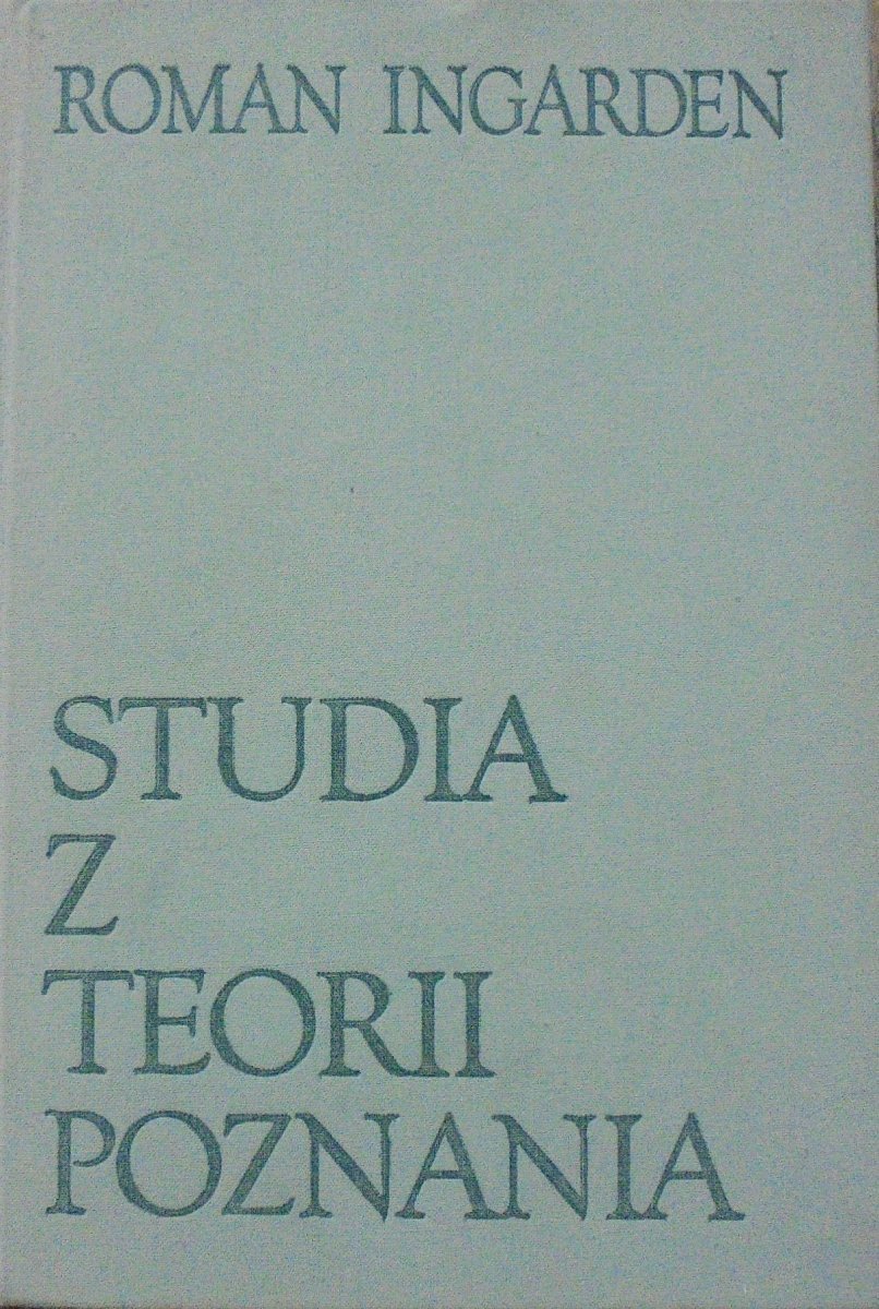 Roman Ingarden • Studia z teorii poznania Nowożytna i współczesna