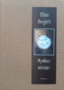 Eliza Segiet • Myślne miraże 