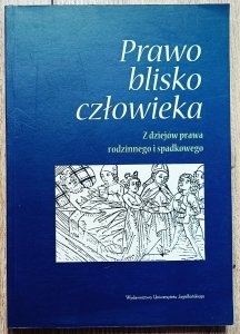 Prawo blisko człowieka. Z dziejów prawa rodzinnego i spadkowego