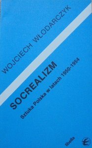 Wojciech Włodarczyk • Socrealizm. Sztuka Polska w latach 1950-1954