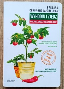 Wyhoduj i zjedz. Warzywa, owoce i zioła na balkonie