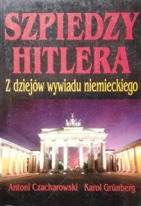 Karol Grunberg • Szpiedzy Hitlera. Z dziejów wywiadu niemieckiego