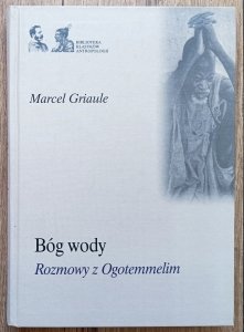 Marcel Griaule • Bóg wody. Rozmowy z Ogotemmelim