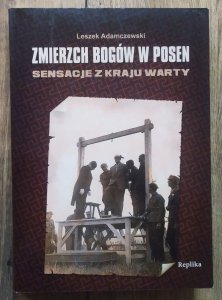 Leszek Adamczewski • Zmierzch bogów w Posen. Sensacje z Kraju Warty