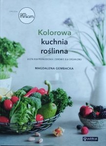 Magdalena Gembacka • Kolorowa kuchnia roślinna