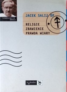 Jacek Salij • Religie Zbawienie Prawda wiary