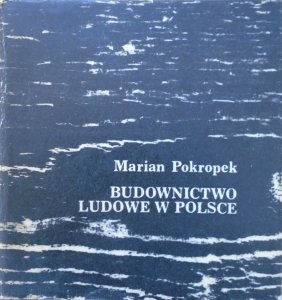 Marian Pokropek • Budownictwo ludowe w Polsce