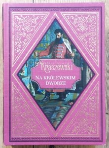 Józef Ignacy Kraszewski • Na królewskim dworze