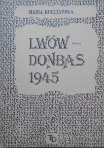 Maria Kulczyńska • Lwów-Donbas 1945