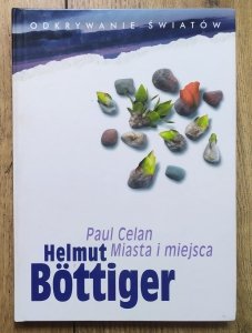 Helmut Bottiger • Paul Celan. Miasta i miejsca