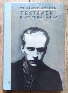Wiesław Budzyński • Testament Krzysztofa Kamila [Baczyński]