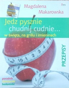 Magdalena Makarowska • Jedz pysznie, chudnij cudnie