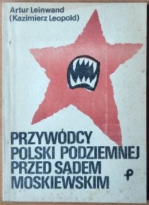 Artur Leinwand • Przywódcy Polski Podziemnej przed sądem moskiewskim