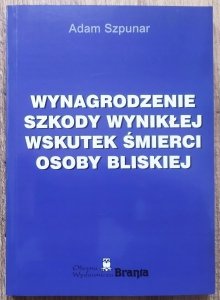 Adam Szpunar • Wynagrodzenie szkody wynikłej wskutek śmierci osoby bliskiej