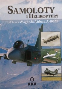 Samoloty i helikoptery • od braci Wright do Airbusa A 400M